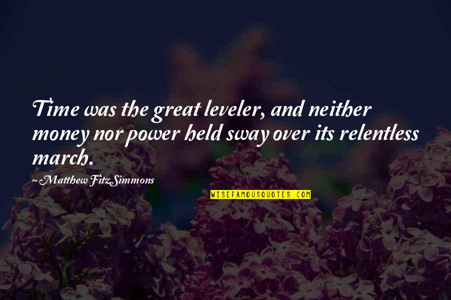 Great Relentless Quotes By Matthew FitzSimmons: Time was the great leveler, and neither money