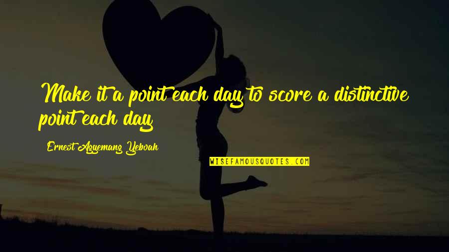 Great Score Quotes By Ernest Agyemang Yeboah: Make it a point each day to score