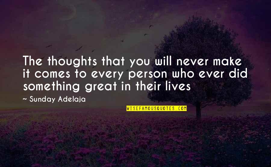 Great Sunday Quotes By Sunday Adelaja: The thoughts that you will never make it