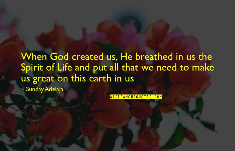 Great Sunday Quotes By Sunday Adelaja: When God created us, He breathed in us