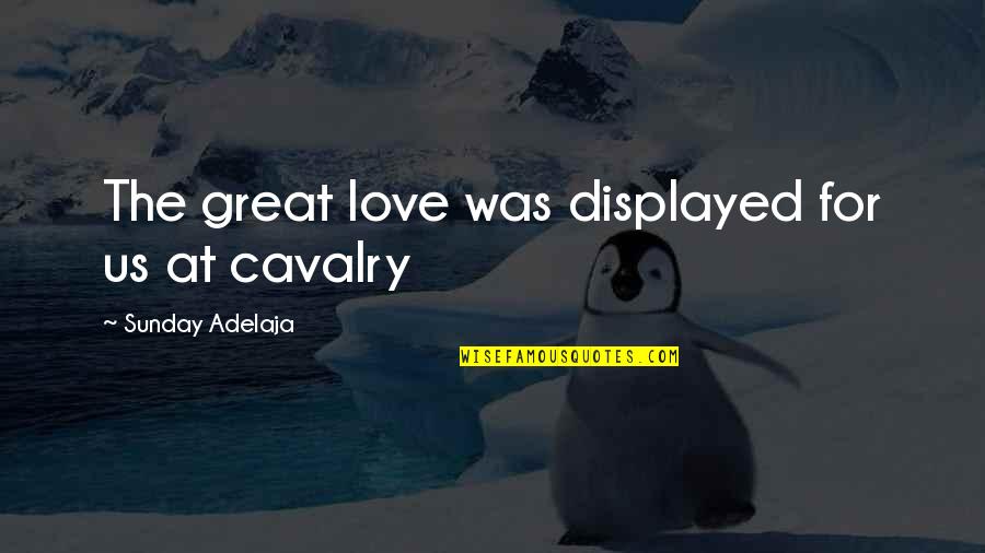 Great Sunday Quotes By Sunday Adelaja: The great love was displayed for us at