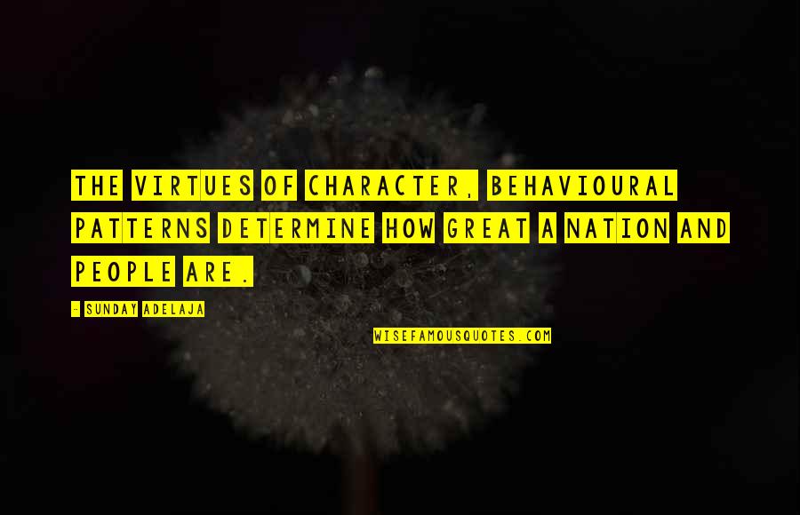 Great Sunday Quotes By Sunday Adelaja: The virtues of character, behavioural patterns determine how