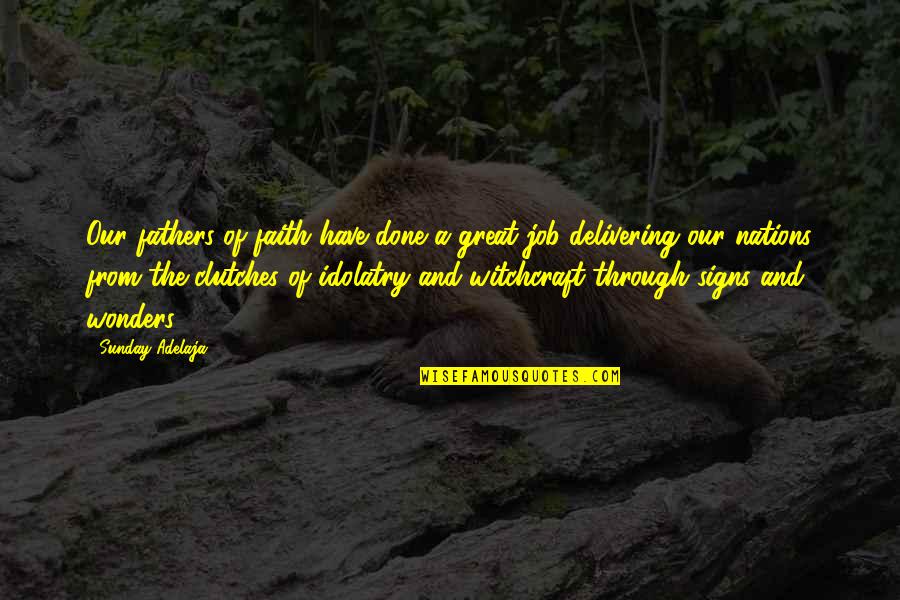 Great Sunday Quotes By Sunday Adelaja: Our fathers of faith have done a great