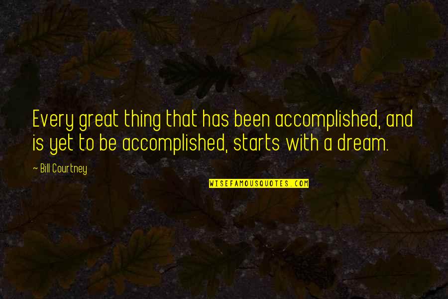 Great Team Quotes By Bill Courtney: Every great thing that has been accomplished, and