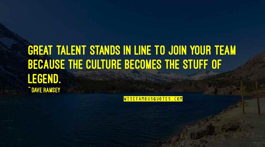 Great Team Quotes By Dave Ramsey: Great talent stands in line to join your