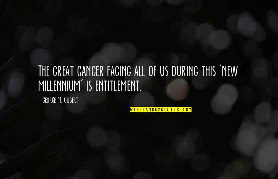 Great Team Quotes By George M. Gilbert: The great cancer facing all of us during