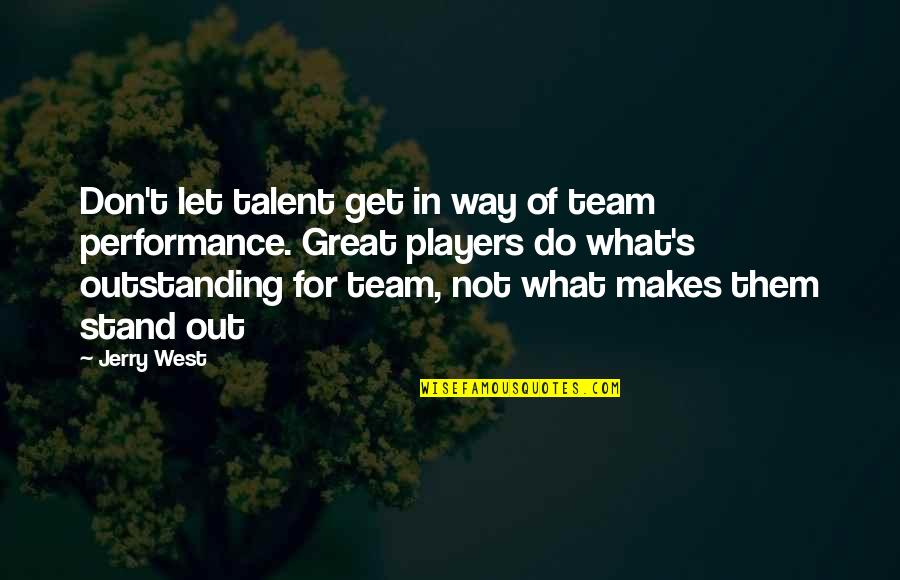 Great Team Quotes By Jerry West: Don't let talent get in way of team