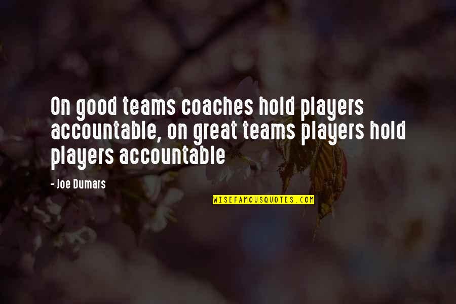 Great Team Quotes By Joe Dumars: On good teams coaches hold players accountable, on