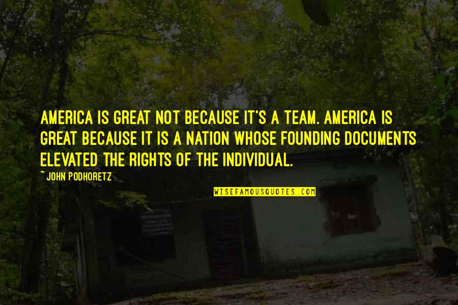 Great Team Quotes By John Podhoretz: America is great not because it's a team.