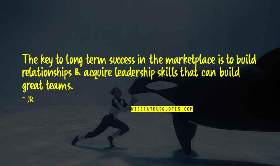 Great Team Quotes By JR: The key to long term success in the