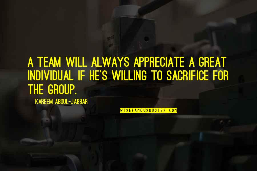 Great Team Quotes By Kareem Abdul-Jabbar: A team will always appreciate a great individual