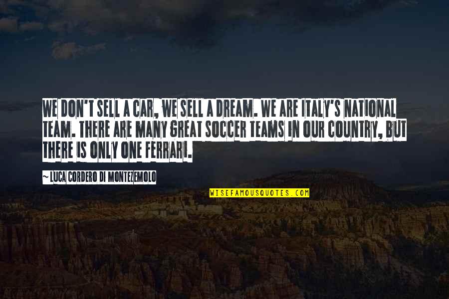 Great Team Quotes By Luca Cordero Di Montezemolo: We don't sell a car, we sell a