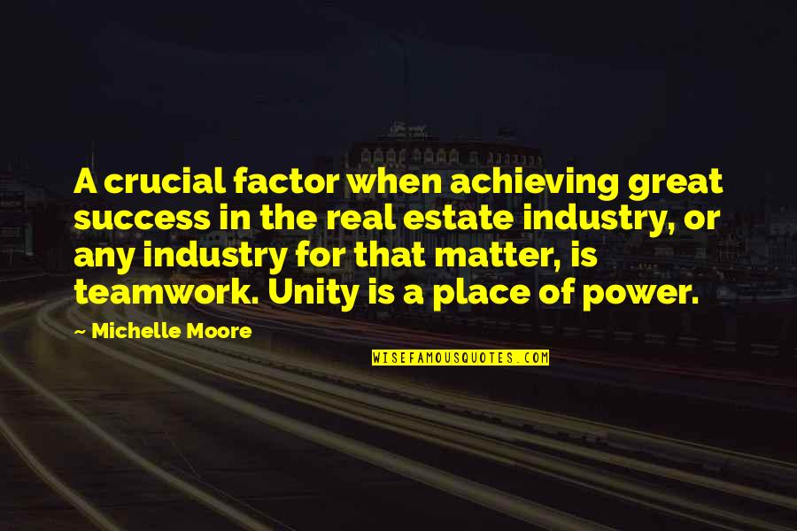 Great Team Quotes By Michelle Moore: A crucial factor when achieving great success in