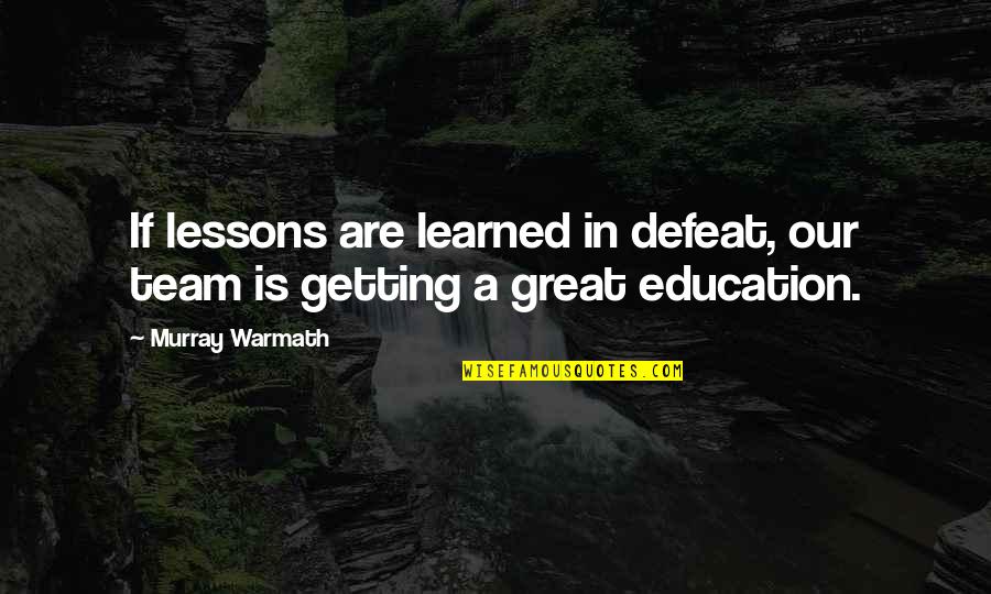 Great Team Quotes By Murray Warmath: If lessons are learned in defeat, our team