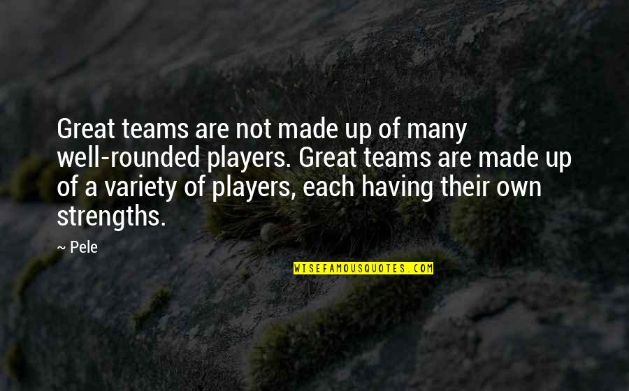Great Team Quotes By Pele: Great teams are not made up of many