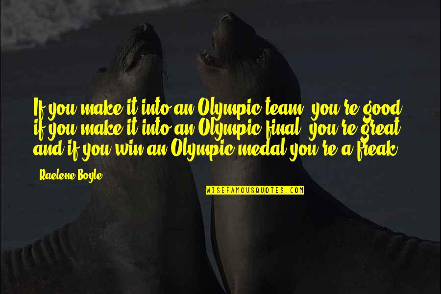 Great Team Quotes By Raelene Boyle: If you make it into an Olympic team,