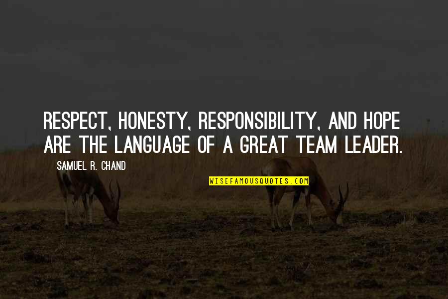Great Team Quotes By Samuel R. Chand: Respect, honesty, responsibility, and hope are the language