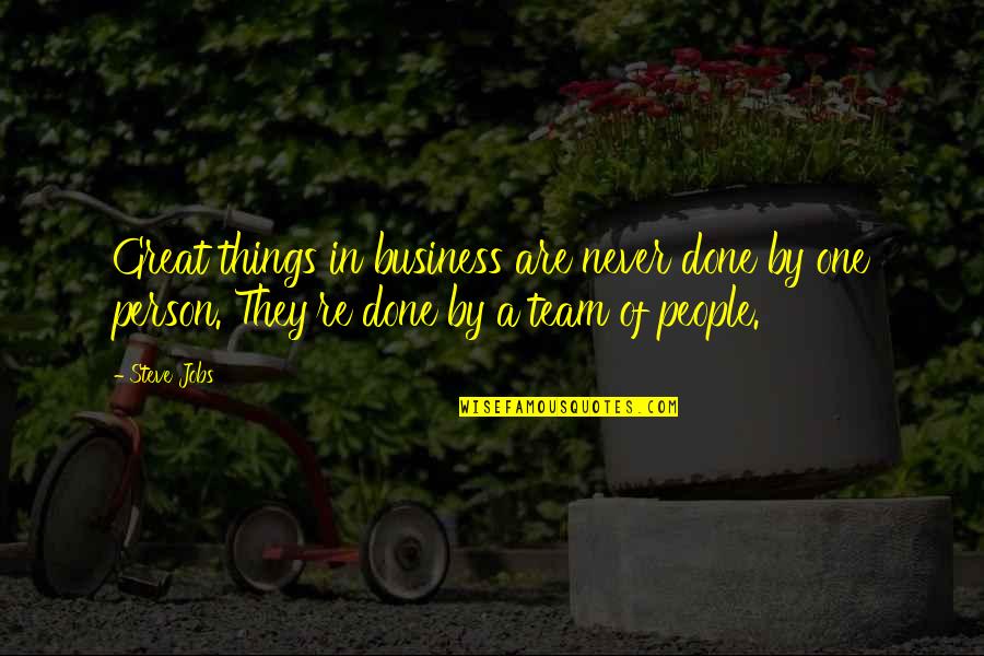 Great Team Quotes By Steve Jobs: Great things in business are never done by
