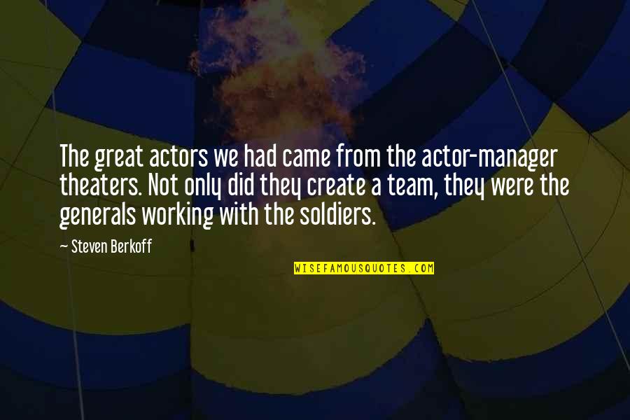 Great Team Quotes By Steven Berkoff: The great actors we had came from the