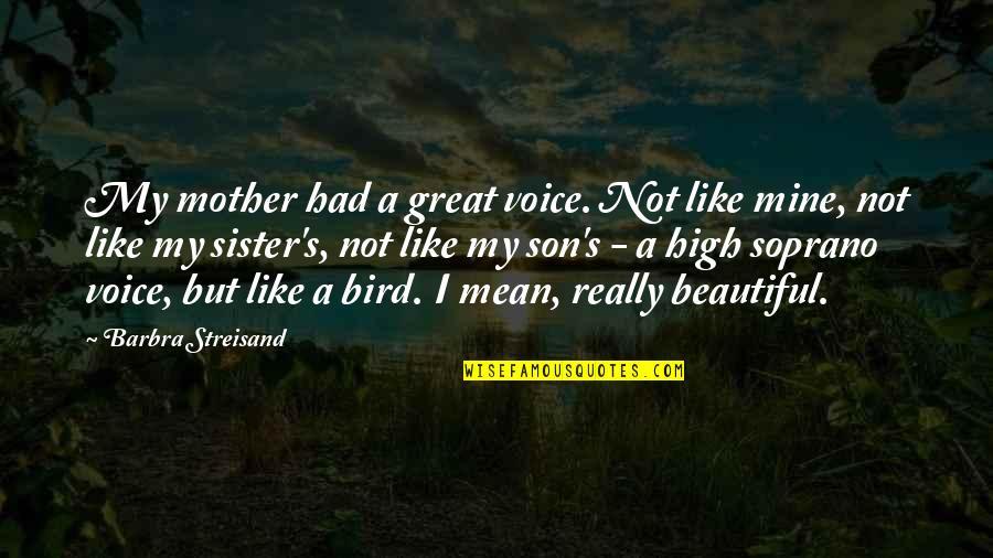 Great Voice Quotes By Barbra Streisand: My mother had a great voice. Not like