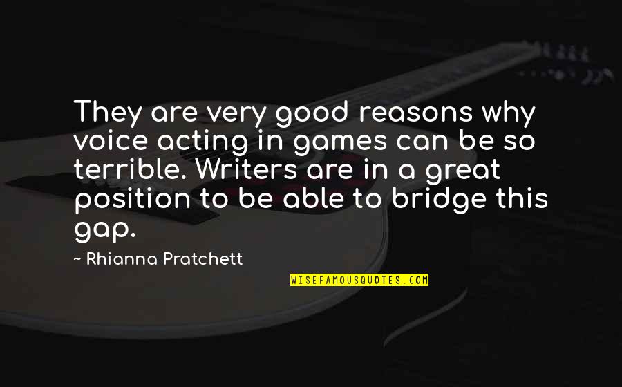 Great Voice Quotes By Rhianna Pratchett: They are very good reasons why voice acting