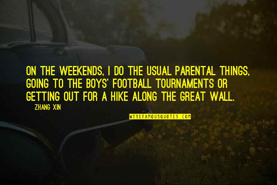 Great Wall Quotes By Zhang Xin: On the weekends, I do the usual parental