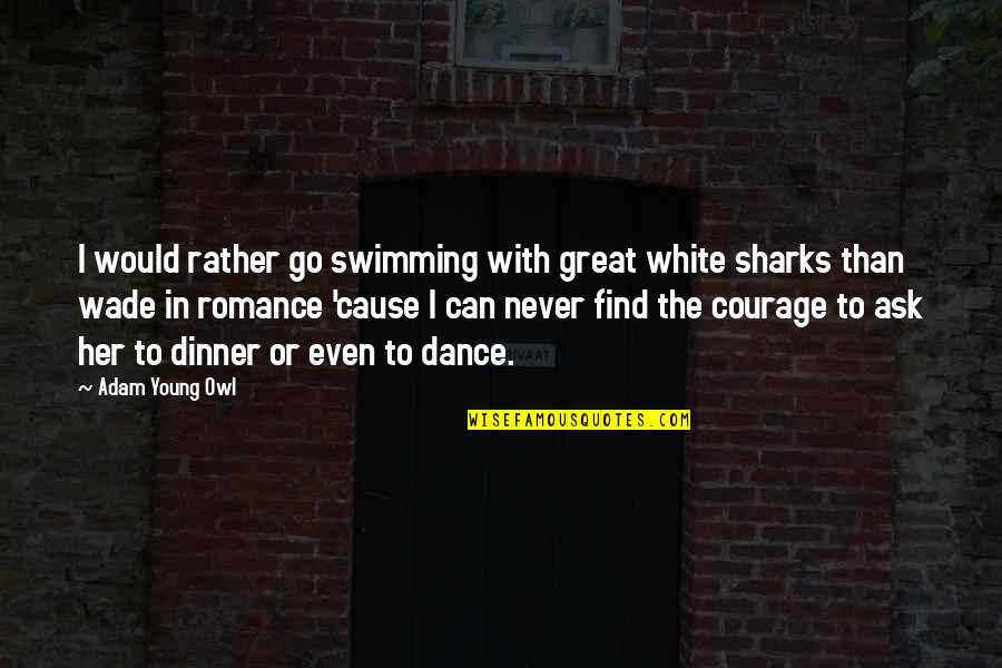 Great White Quotes By Adam Young Owl: I would rather go swimming with great white