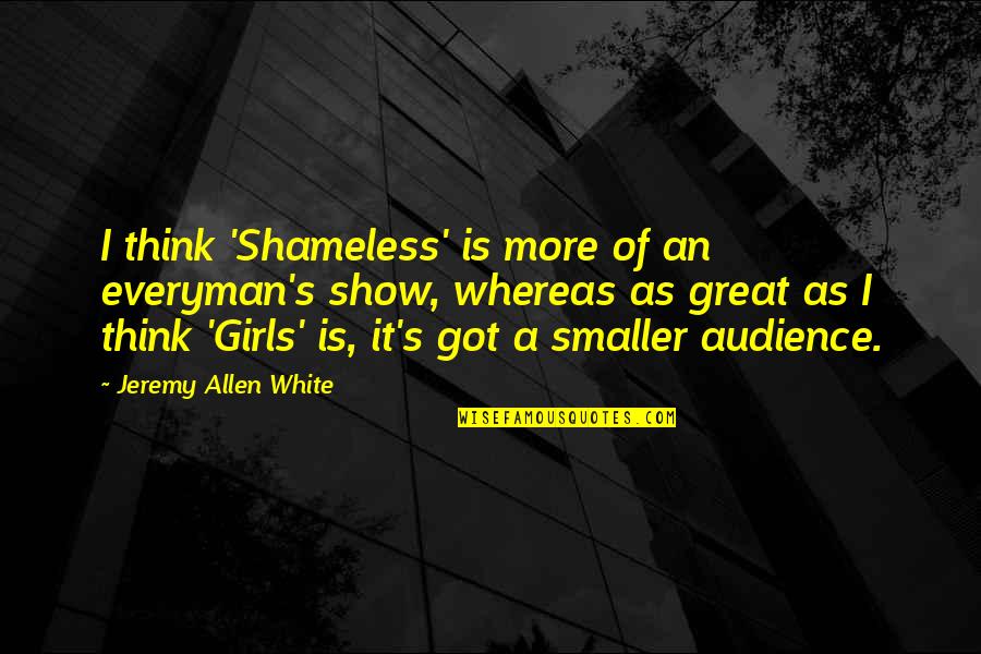 Great White Quotes By Jeremy Allen White: I think 'Shameless' is more of an everyman's