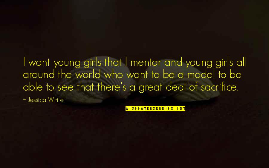 Great White Quotes By Jessica White: I want young girls that I mentor and