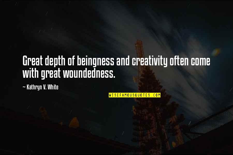 Great White Quotes By Kathryn V. White: Great depth of beingness and creativity often come