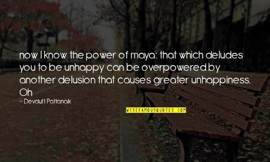 Greater Power Quotes By Devdutt Pattanaik: now I know the power of maya: that