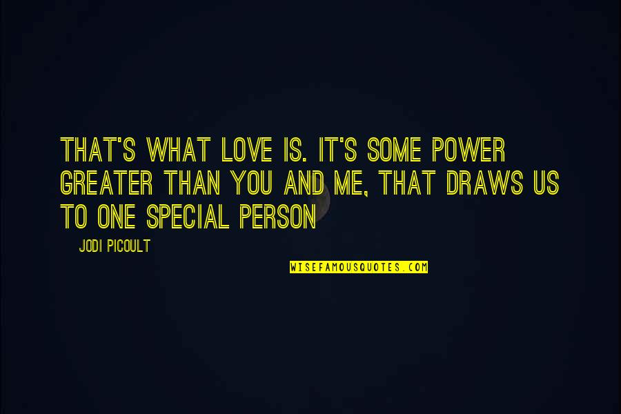 Greater Power Quotes By Jodi Picoult: That's what love is. It's some power greater