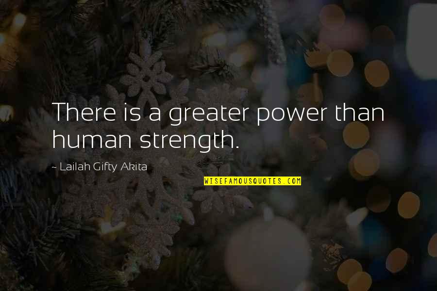 Greater Power Quotes By Lailah Gifty Akita: There is a greater power than human strength.