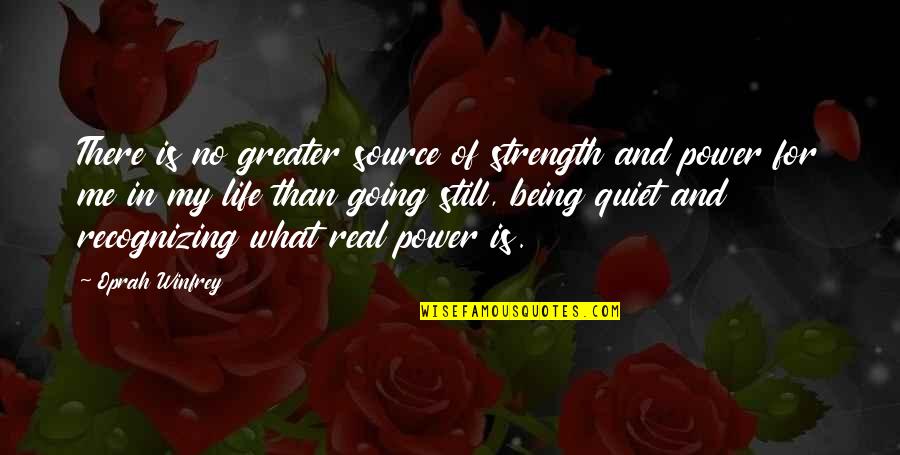 Greater Power Quotes By Oprah Winfrey: There is no greater source of strength and