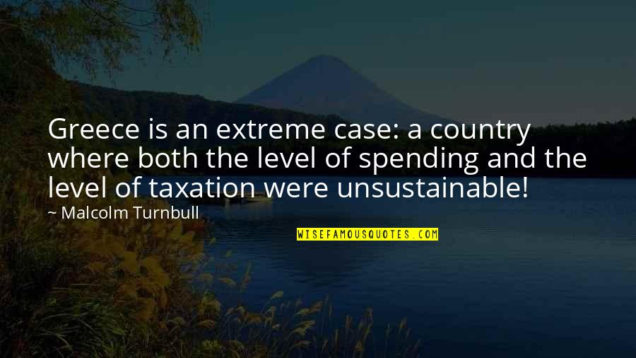 Greatest Hits Quotes By Malcolm Turnbull: Greece is an extreme case: a country where