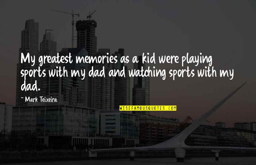 Greatest Memories Quotes By Mark Teixeira: My greatest memories as a kid were playing