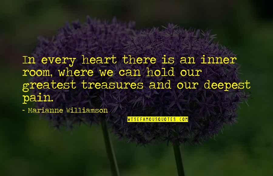 Greatest Pain Quotes By Marianne Williamson: In every heart there is an inner room,