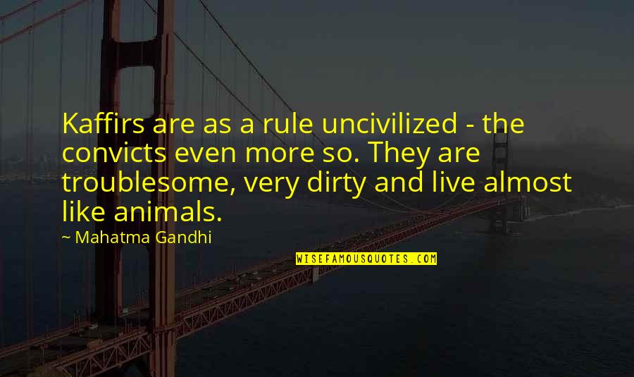 Greatest Philosophers And Their Quotes By Mahatma Gandhi: Kaffirs are as a rule uncivilized - the