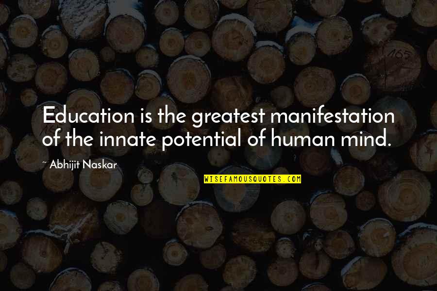 Greatest Philosophy Quotes By Abhijit Naskar: Education is the greatest manifestation of the innate