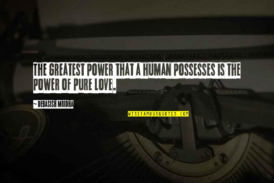 Greatest Philosophy Quotes By Debasish Mridha: The greatest power that a human possesses is