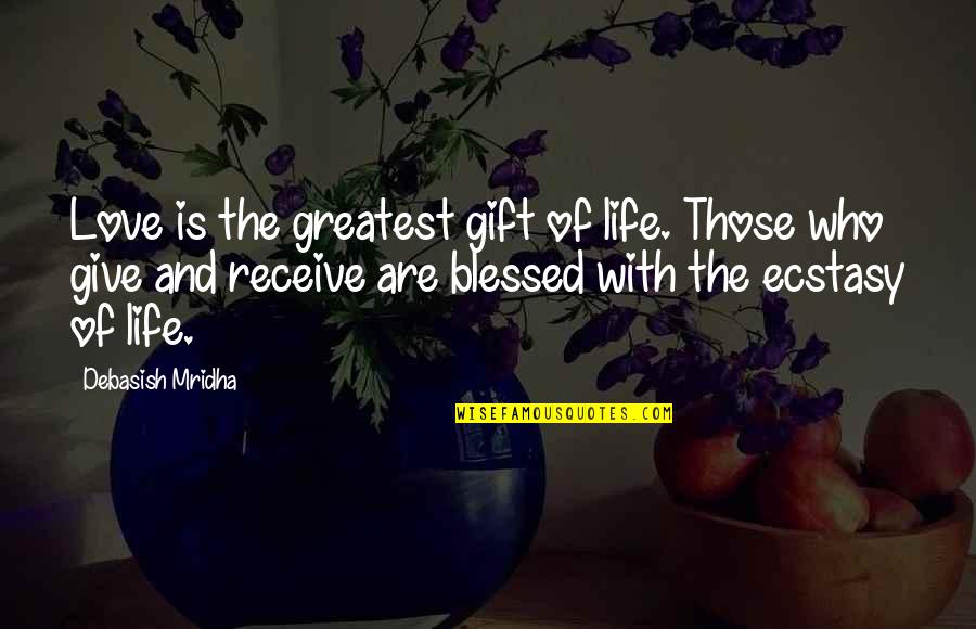 Greatest Philosophy Quotes By Debasish Mridha: Love is the greatest gift of life. Those