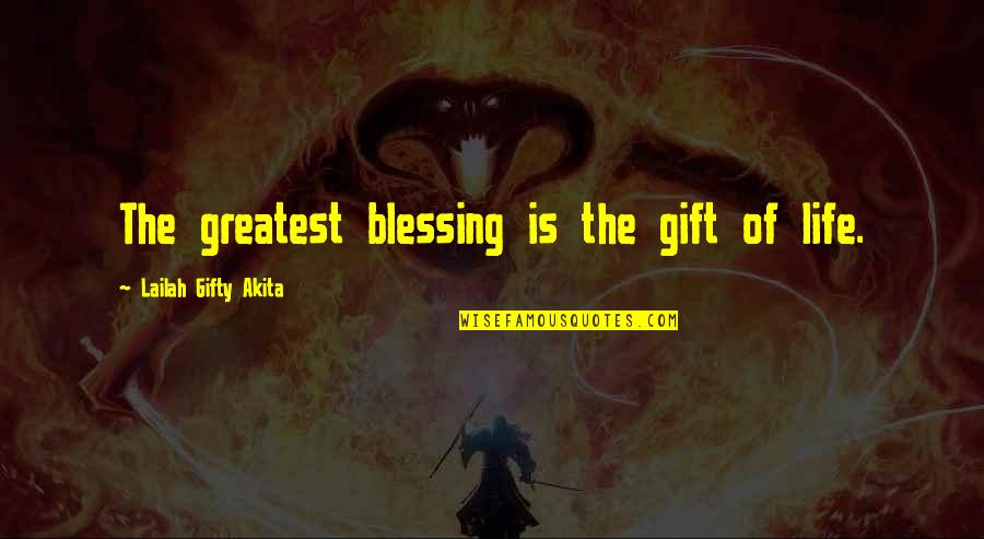 Greatest Philosophy Quotes By Lailah Gifty Akita: The greatest blessing is the gift of life.