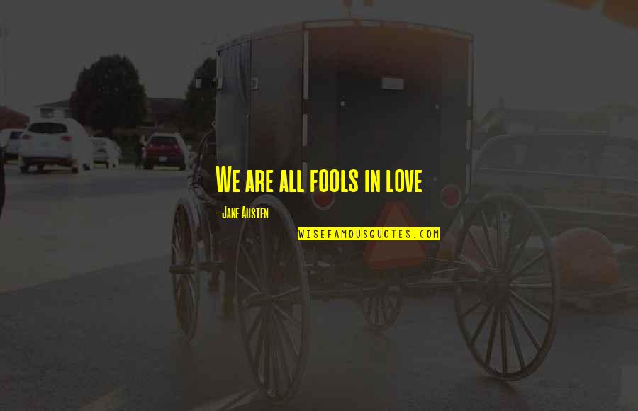 Greatest Psychology Quotes By Jane Austen: We are all fools in love