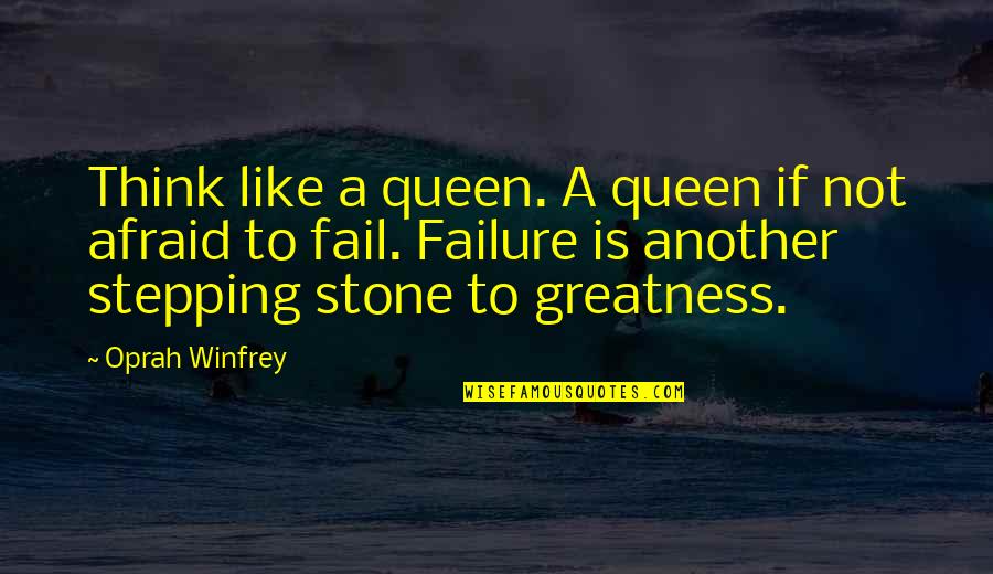 Greatness And Failure Quotes By Oprah Winfrey: Think like a queen. A queen if not