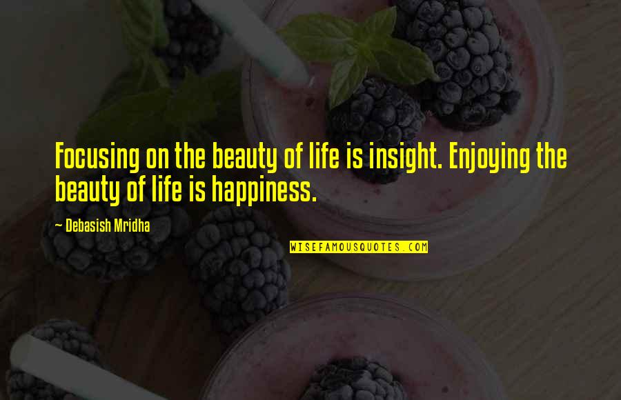 Grebbestad If Quotes By Debasish Mridha: Focusing on the beauty of life is insight.