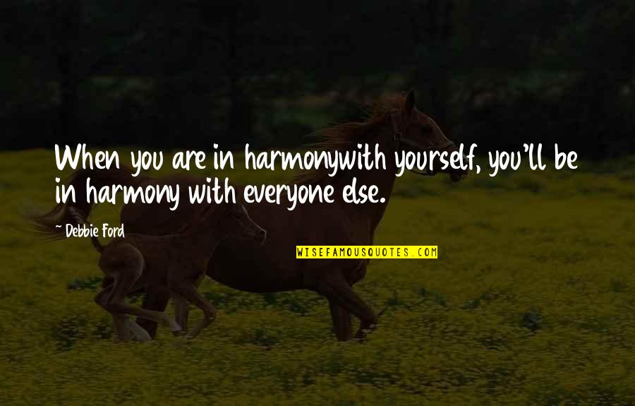 Greber Ag Quotes By Debbie Ford: When you are in harmonywith yourself, you'll be