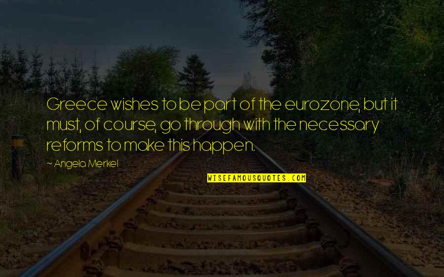 Greece Quotes By Angela Merkel: Greece wishes to be part of the eurozone,