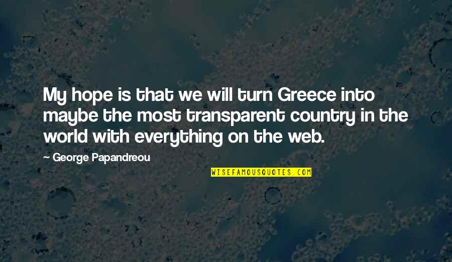 Greece Quotes By George Papandreou: My hope is that we will turn Greece