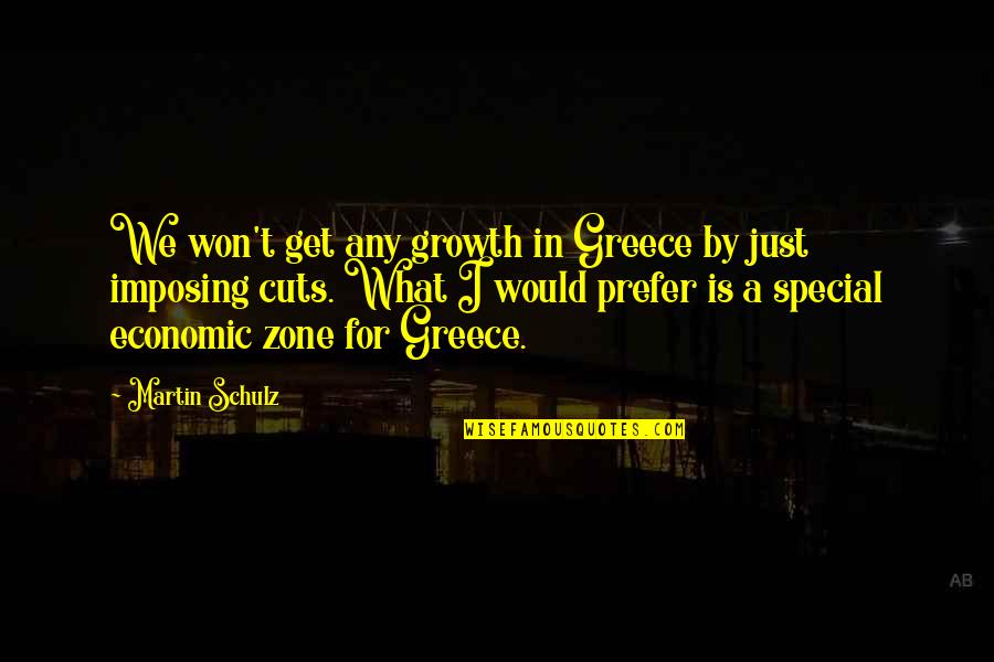 Greece Quotes By Martin Schulz: We won't get any growth in Greece by