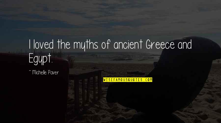 Greece Quotes By Michelle Paver: I loved the myths of ancient Greece and